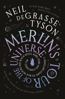 Merlin's Tour of the Universe : A Traveller's Guide to Blue Moons and Black Holes, Mars, Stars and Everything Far(Paperback, Neil deGrasse Tyson)