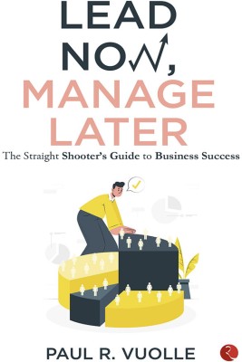 LEAD NOW MANAGE LATER -1st(Paperback, Vuolle, R. Paul)