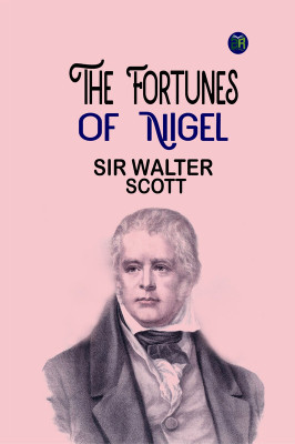 The Fortunes of Nigel(Paperback, SIR Walter Scott)