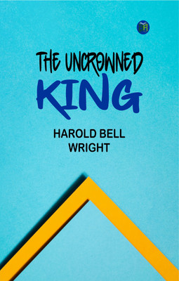The Uncrowned King(Paperback, Harold Bell Wright)