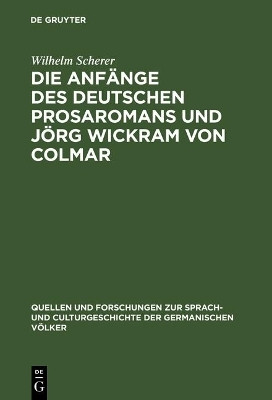 Die Anfaenge des deutschen Prosaromans und Joerg Wickram von Colmar(German, Hardcover, Scherer Wilhelm)