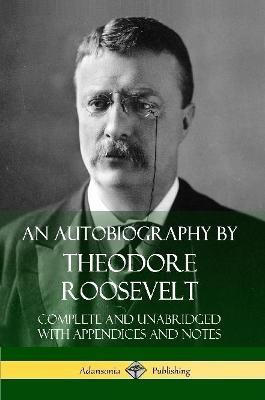 An Autobiography by Theodore Roosevelt(English, Paperback, Roosevelt Theodore)