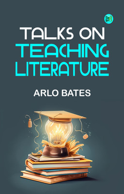 Talks on Teaching Literature(Paperback, Arlo Bates)