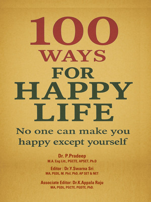 100 ways for Happy Life! No one can make you happy except yourself.(Hardcover, Dr. P.Pradeep, Dr.Y.Swarna Sri, Dr.K.Appala Raju)