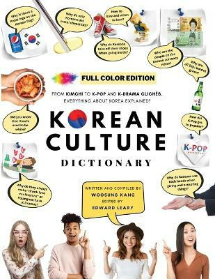 [FULL COLOR] KOREAN CULTURE DICTIONARY - From Kimchi To K-Pop and K-Drama Cliches. Everything About Korea Explained!(English, Paperback, Kang Woosung)