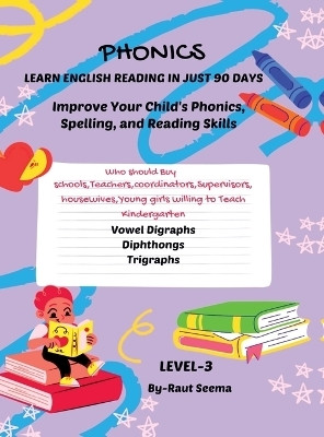 PHONICS  - The course includes a series of 4 books ,to achive reading proficiency in 90 days ,you should be used sequentially to guide children through each step of their reading journey.(English, Hardcover, Seema Sandesh Raut)
