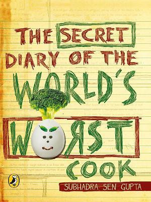 The Secret Diary Of The World's Worst Cook(English, Paperback, GUPTA SUBHADRA SEN)