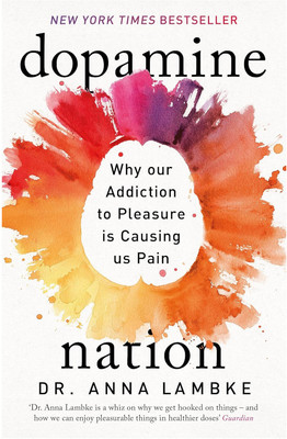 Dopamine Nation: Addiction to Pleasure is Causing us Pain, English, Paperback, Dr Lembke Annea(Paperback, Dr Lembke Annea)