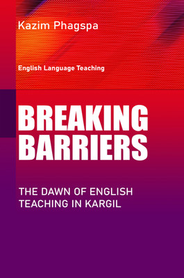 Breaking Barriers: The Dawn of english teaching in kargil(Paperback, Kazim Phagspa)