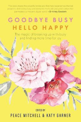 Goodbye Busy, Hello Happy(English, Paperback, unknown)
