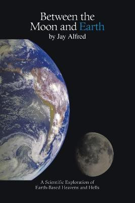 Between the Moon and Earth(English, Paperback, Alfred Jay)