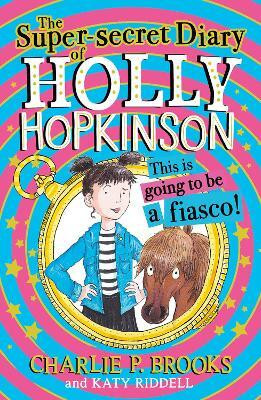 The Super-Secret Diary of Holly Hopkinson: This Is Going To Be a Fiasco(English, Paperback, Brooks Charlie P.)