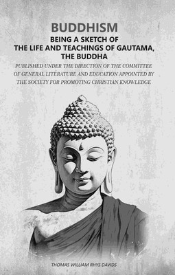 Buddhism - Being a sketch of the life and teachings of Gautama, the Buddha: Published under the direction of the Committee of General [Hardcover](Hardcover, Thomas William Rhys Davids)