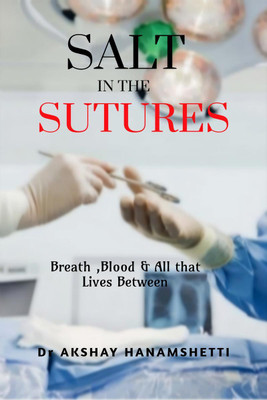 Salt in the Sutures(English, Paperback, Dr Akshay Hanamshetti)