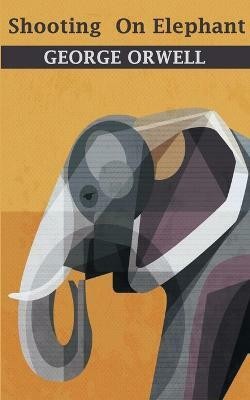 Shooting an elephant(English, Paperback, Orwell George)