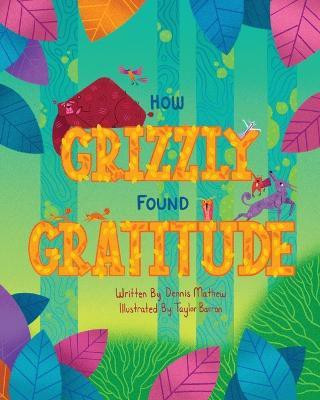 How Grizzly Found Gratitude(English, Paperback, Mathew Dennis)