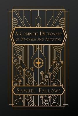 A Complete Dictionary of Synonyms and Antonyms(English, Paperback, Fallows Samuel REV)