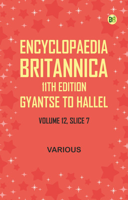 Encyclopaedia Britannica, 11th Edition, Gyantse to HallelVolume 12, Slice 7(Paperback, Various)
