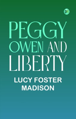 Peggy Owen and Liberty(Paperback, Lucy Foster Madison)