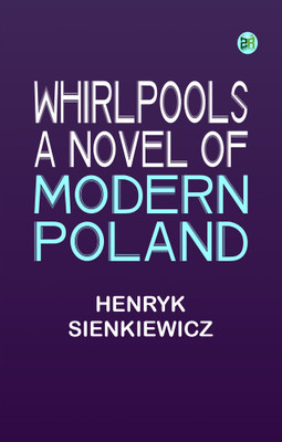 Whirlpools: A Novel of Modern Poland(Paperback, Henryk Sienkiewicz)