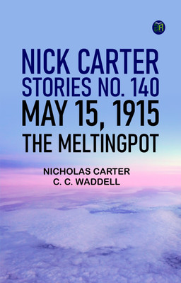 Nick Carter Stories No. 140, May 15, 1915 The MeltingPot(Paperback, Nicholas Carter, C. C. Waddell)