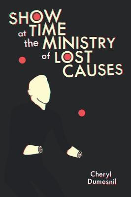 Showtime at the Ministry of Lost Causes(English, Paperback, Dumesnil Cheryl)