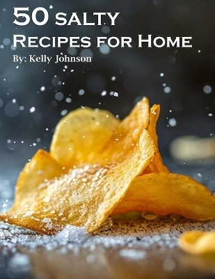 50 Salty Recipes for Home(English, Paperback, Johnson Kelly)