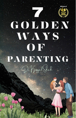 7 GOLDEN WAYS OF PARENTING: GUIDING LITTLE HEARTS(Paperback, Dr. Kunjal Shah)