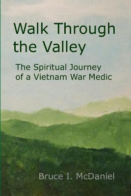 Walk Through the Valley: the Spiritual Journey of a Vietnam War Medic(English, Paperback, McDaniel Bruce)