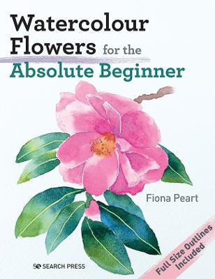 Watercolour Flowers for the Absolute Beginner(English, Paperback, Peart Fiona)