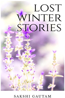 Lost Winter Stories(English, Paperback, Sakshi Gautam)