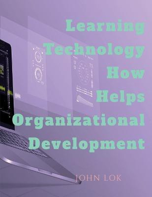 Learning Technology How Helps Organizational Development(English, Paperback, Lok John)