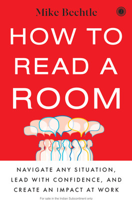 How to Read a Room: Navigate Any Situation, Lead with Confidence, and Create an Impact at Work(Paperback, Mike Bechtle)