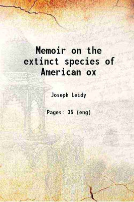 Memoir on the extinct species of American ox 1852 [Hardcover](Hardcover, Joseph Leidy)