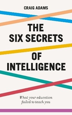 The Six Secrets of Intelligence(English, Paperback, Adams Craig)