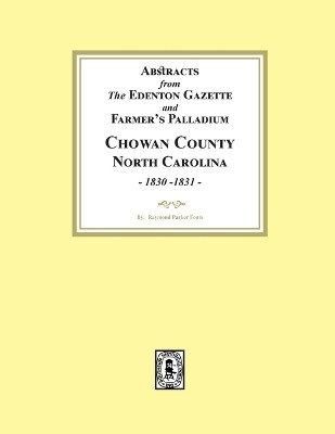 Abstracts from the Edenton Gazette and Farmer's Palladium, Chowan County, North Carolina, 1830-1831(English, Paperback, Fouts Raymond Parker)