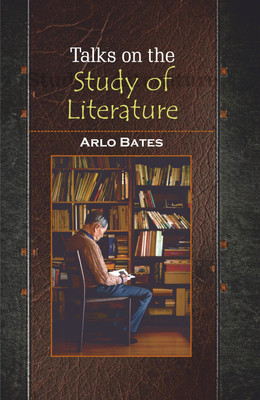 Talks on the Study of Literature(Hardcover, Arlo Bates)