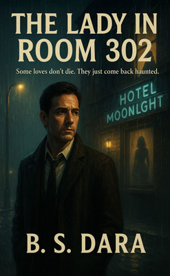 The Lady in Room 302 : Some loves don't die. They just come back haunted.(Paperback, B. S. Dara)