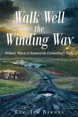 Walk Well the Winding Way(English, Paperback, Barnes Jim REV)