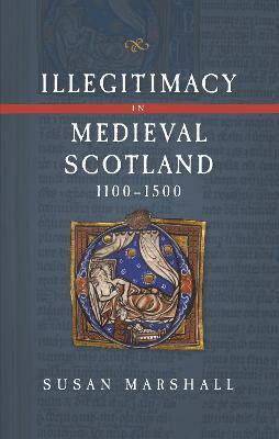 Illegitimacy in Medieval Scotland, 1100-1500(English, Hardcover, Marshall Susan Dr)