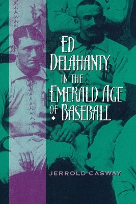 Ed Delahanty in the Emerald Age of Baseball(English, Hardcover, Casway Jerrold)