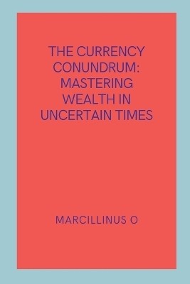 The Currency Conundrum(English, Paperback, O Marcillinus)