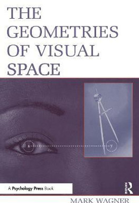 The Geometries of Visual Space(English, Paperback, Wagner Mark)