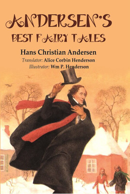 Andersen's Best Fairy Tales(Paperback, Hans Christian Andersen, Translator: Alice Corbin Henderson, Illustrator: Wm P. Henderson)