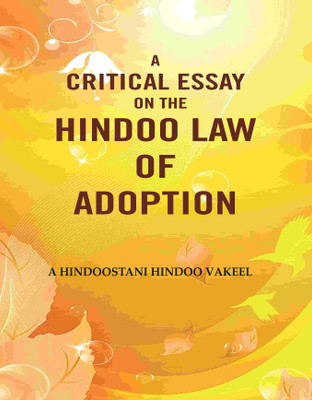 A Critical Essay on the Hindoo Law of Adoption(Paperback, A Hindoostani Hindoo Vakeel)