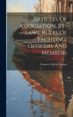 Articles Of Association, By-laws, Rules Of Yachting, Officers And Members(English, Hardcover, unknown)