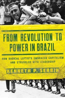 From Revolution to Power in Brazil(English, Hardcover, Serbin Kenneth P.)