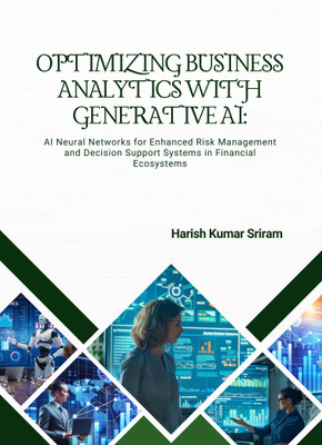 Optimizing Business Analytics with Generative AI: AI Neural Networks for Enhanced Risk Management and Decision Support Systems in Financial Ecosystems(Paperback, Harish Kumar Sriram) Optimizing Business Analytics with Generative AI: AI Neural Networks for Enhanced Risk Management and Decision Support Systems in Financial Ecosystems(Paperback, Harish Kumar Sriram)