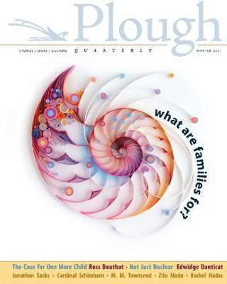 Plough Quarterly No. 26 - What Are Families For?(English, Paperback, Douthat Ross)