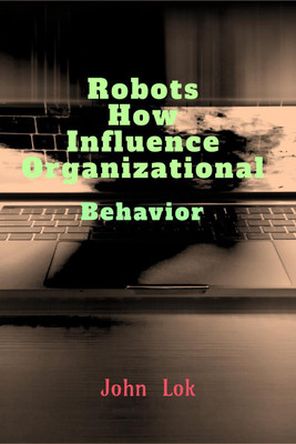 Robots How Influence Organizational(English, Paperback, John Lok)
